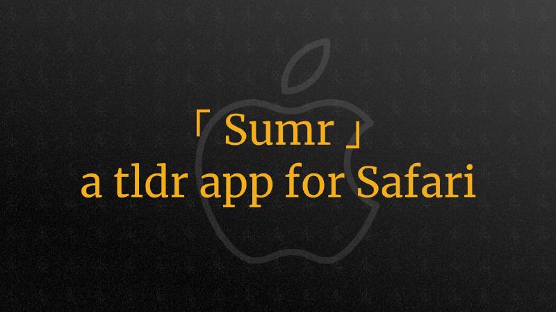 Featured image of post new project ｢ Sumr ｣ - a tldr extension for Safari browser